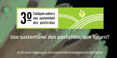 III Colóquio sobre o uso sustentável de pesticidas – Que futuro?